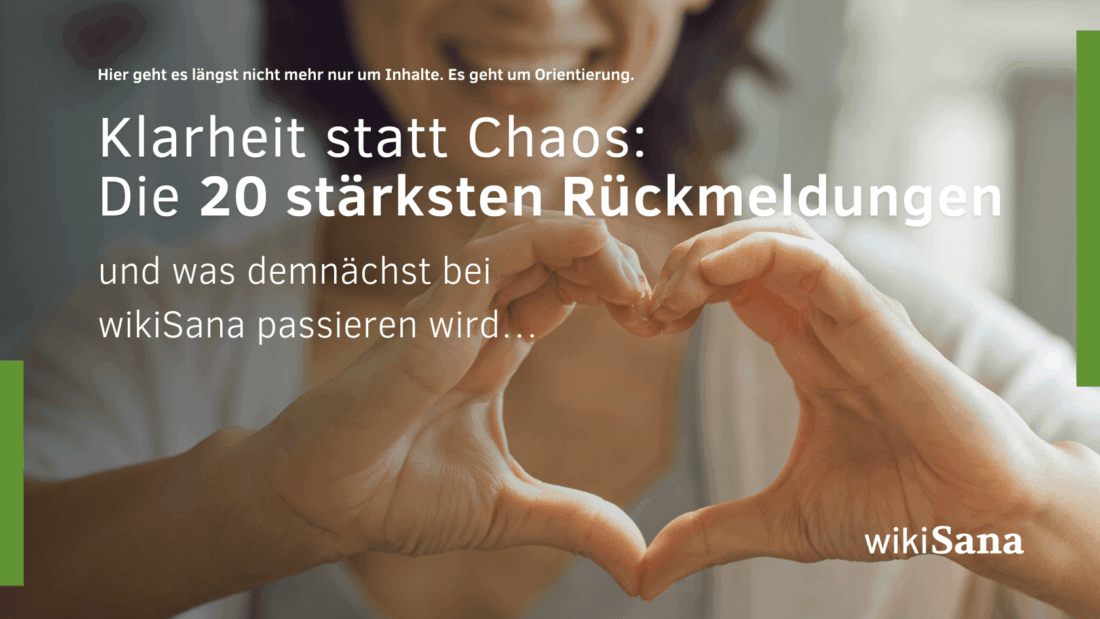 Klarheit statt Chaos Die 20 stärksten Rückmeldungen – und was demnächst bei wikiSana passieren wird