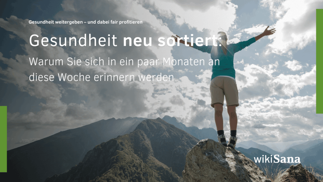 Gesundheit neu sortiert Warum Sie sich in ein paar Monaten an diese Woche erinnern werden