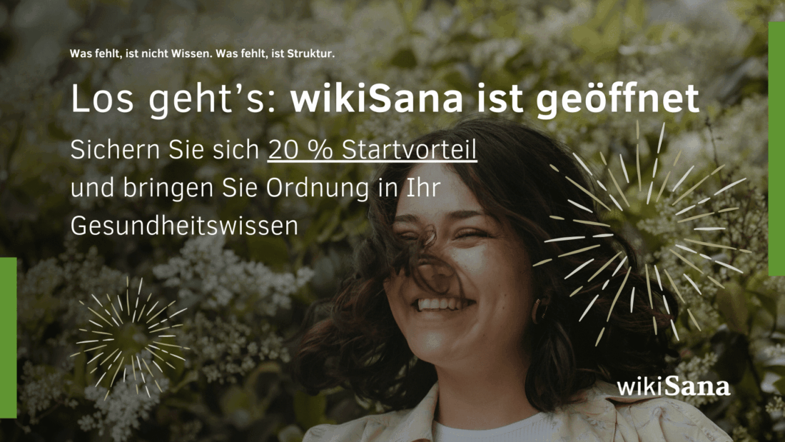 Los geht’s wikiSana ist geöffnet – Sichern Sie sich 20 % Startvorteil und bringen Sie Ordnung in Ihr Gesundheitswissen